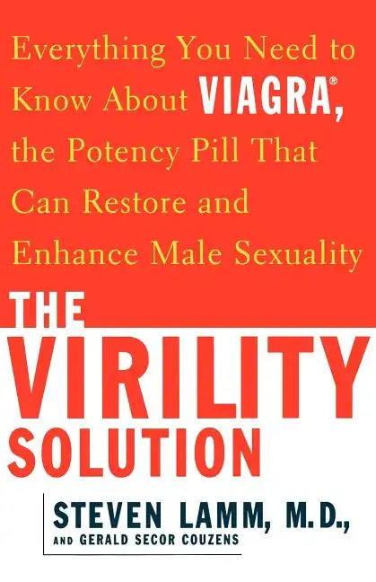 The Virility Solution: Everything You Need to Know about Viagra, the Potency Pill That Can Restore and Enhance Male Sexuality - Paperback