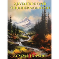 Adventure Over Thunder Mountain: A classic style children's bedtime storybook about two sisters and a family in East Asia overcoming difficulties thro - Hardcover