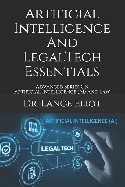 Artificial Intelligence And LegalTech Essentials: Advanced Series On Artificial Intelligence (AI) And Law - Paperback