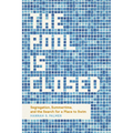 The Pool Is Closed: Segregation, Summertime, and the Search for a Place to Swim - Hardcover