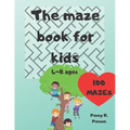 The Maze Book for Kids 4-8 ages 100 mazes Penny R. Penson: Maze Book for Kids Problem-Solving Preschool Maze Puzzles - Paperback