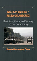 What is Putin Doing? Russia - Ukraine Crisis: Sanctions, Peace and Security in the 21st Century - Hardcover