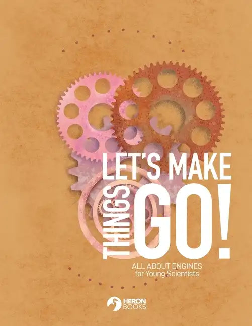 Let's Make Things Go - All About Engines for Young Scientists - Paperback