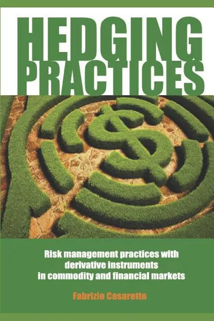 Hedging Practices: Risk Management Practices with Derivative Instruments in Commodity and Financial Markets - Paperback