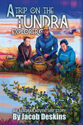 A Trip on the Tundra Explorer: An Alaskan Adventure Story - Hardcover