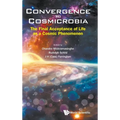 Convergence to Cosmicrobia: The Final Acceptance of Life as a Cosmic Phenomenon - Hardcover