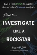How to Investigate Like a Rockstar: Live a real crisis to master the secrets of forensic analysis - Paperback