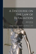 A Discourse on the Law of Retaliation [microform]: Delivered in the New Brick Church, February 6, 1814 - Paperback