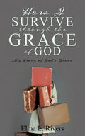 How I Survive Through the Grace of God: My Story of God's Grace - Paperback