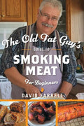 The Old Fat Guy's Guide to Smoking Meat for Beginners - Hardcover