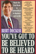 You've Got to Be Believed to Be Heard: Reach the First Brain to Communicate in Business and in Life - Paperback
