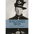 Wisconsin Iron: A Novel of the Civil War - Paperback