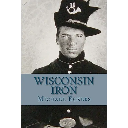 Wisconsin Iron: A Novel of the Civil War - Paperback