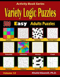 Variety Logic Puzzles: 500 Easy Adults Puzzles (Suguru, Futoshiki, Arrows, Mathrax, Hakyuu, Straights, Fillomino, Sudoku, Sutoreto, Skyscrape - Paperback