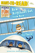 How Airplanes Get from Here . . . to There!: Ready-To-Read Level 3 - Paperback