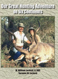 Our Great Hunting Adventure on Six Continents: 48 Years of Hunting Experience on Six Continents - Hardcover