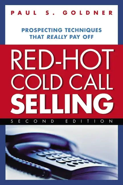Red-Hot Cold Call Selling: Prospecting Techniques That Really Pay Off - Paperback