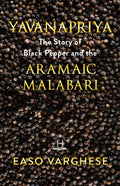 Yavanapriya: The Story Of Black Pepper And Aramaic Malabari. - Paperback