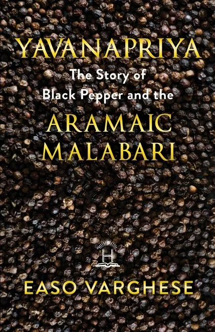 Yavanapriya: The Story Of Black Pepper And Aramaic Malabari. - Paperback