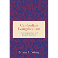 Cambodian Evangelicalism: Cosmological Hope and Diasporic Resilience - Hardcover