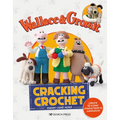Wallace & Gromit: Cracking Crochet: Create 12 Iconic Characters in Amigurumi - Paperback