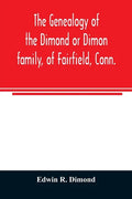 The genealogy of the Dimond or Dimon family, of Fairfield, Conn.: together with records of the Dimon or Dymont family of East Hampton, Long Island, an - Paperback
