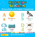 My First Igbo Alphabets Picture Book with English Translations: Bilingual Early Learning & Easy Teaching Igbo Books for Kids - Hardcover