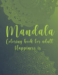 Mandala Coloring Book For Adult. Happiness is...: For Meditation and Mindful - Paperback