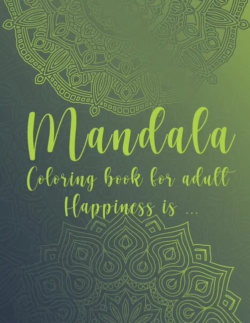 Mandala Coloring Book For Adult. Happiness is...: For Meditation and Mindful - Paperback