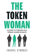 The Token Woman: A Guide to Thriving as a Female Leader in Sales - Paperback