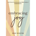 Embracing Joy: An 8-Week Transformational Bible Study of Habakkuk - Paperback