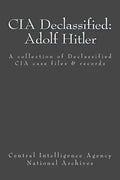 CIA Declassified: Adolf Hitler: A collection of Declassified CIA case files and reports - Paperback