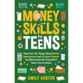 Money Skills for Teens: These Are The Things About Money Management and Personal Finance You Must Know But They Didn't Teach You in School - Paperback
