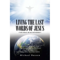 Living the Last Words of Jesus ("You Shall Be My Witnesses"): Essential, Effective, and Easy Evangelism (Witnessing) for Every Christian (Including Us - Paperback