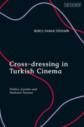 Cross-dressing in Turkish Cinema: Politics, Gender and National Trauma - Paperback