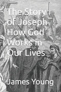 The Story of Joseph How God Works in Our Lives - Paperback
