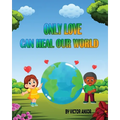 Only Love Can Heal Our World - Paperback