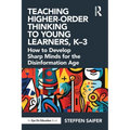 Teaching Higher-Order Thinking to Young Learners, K-3: How to Develop Sharp Minds for the Disinformation Age - Paperback