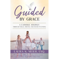 Guided by Grace: A Catholic Journey Through Wills, Trusts, and Estate Planning - Paperback