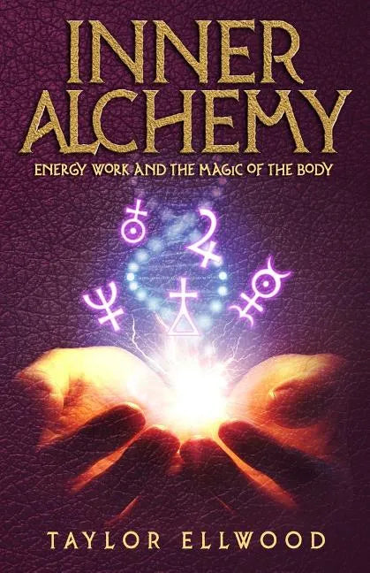 Inner Alchemy: Energy Work and the Magic of the Body - Paperback