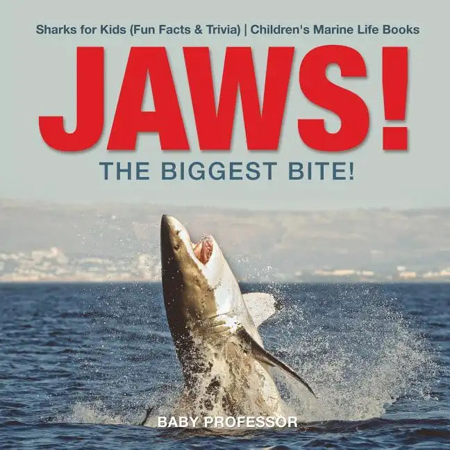 JAWS! - The Biggest Bite! Sharks for Kids (Fun Facts & Trivia) Children's Marine Life Books - Paperback