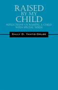 Raised by My Child: Reflections on Raising a Child with Special Needs - Paperback