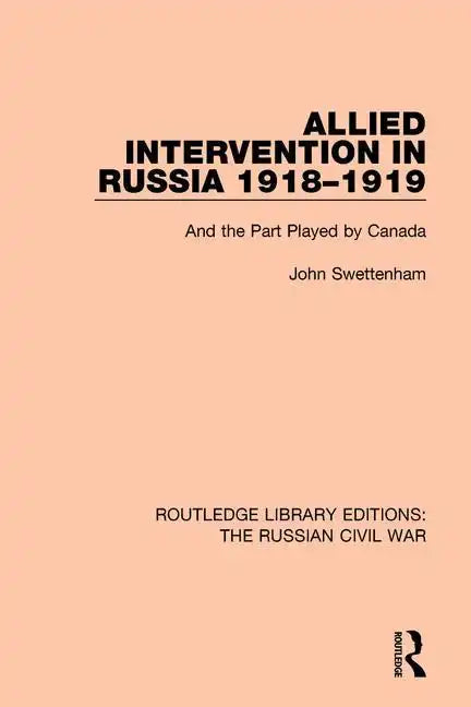 Allied Intervention in Russia 1918-1919: And the Part Played by Canada - Paperback