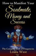 How to Manifest Your Soulmate, Money and Success: The complete Book on Frequencies - Paperback