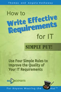 How to Write Effective Requirements for IT - Simply Put!: Use Four Simple Rules to Improve the Quality of Your IT Requirements - Paperback