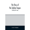 The story of the Jubilee Singers: Including their songs - Paperback