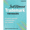 Just Wanna Trademark for Makers: A Creative's Legal Guide to Getting & Using Your Trademark - Paperback
