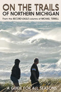 On the Trails of Northern Michigan: A Guide for All Seasons - Paperback