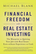 Financial Freedom with Real Estate Investing: The Blueprint To Quitting Your Job With Real Estate - Even Without Experience Or Cash - Paperback