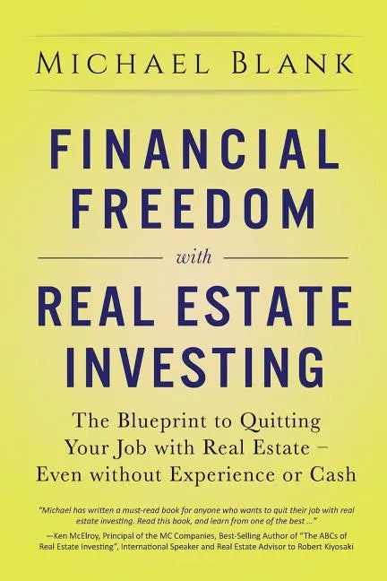 Financial Freedom with Real Estate Investing: The Blueprint To Quitting Your Job With Real Estate - Even Without Experience Or Cash - Paperback
